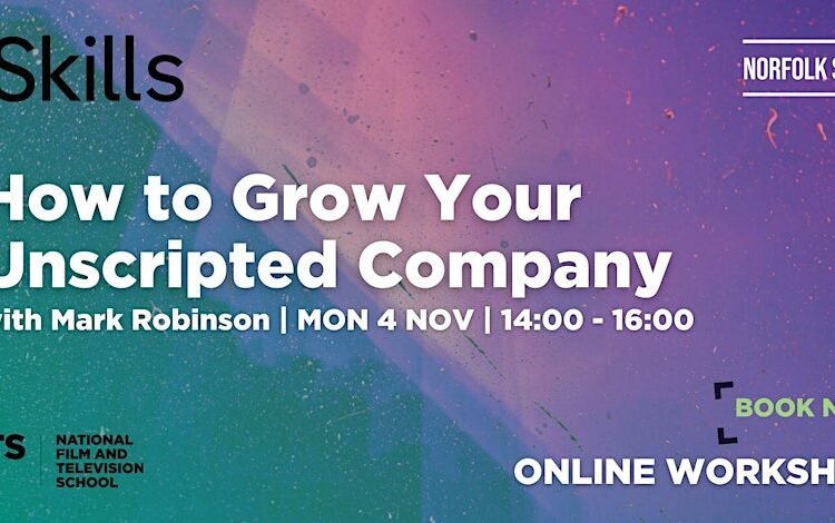 Channel 4 | NFTS | Norfolk Screen present: How to Grow your Unscripted Company with Mark Robinson